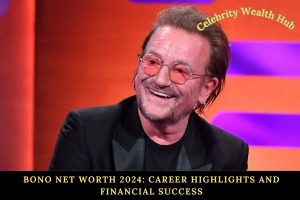 Bono Net Worth 2024_ Career Highlights and Financial Success