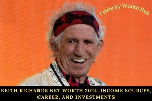 Keith Richards Net Worth 2024_ Income Sources, Career, and Investments